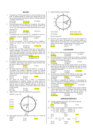11. ¿Qué hora indica el reloj de la figura?

RELOJES
1.

2.

3.

4.

5.

6.

7.

8.

9.

Ya pasaron las 3:00 pm, pero todavía no son las 4:00 pm. de esta
tarde. Si hubieran pasado 25 minutos más, faltaría para las 5:00
pm, los mismos minutos que pasaron desde las 3:00 pm hasta hace
15 minutos. ¿Qué hora es?
A) 3:15 pm
B) 3:24 pm
C)3:36 pm
D) 3:40 pm
E) 3:55 pm
Yesica le pregunta la hora a Pedro y él le responde: “Para saber la
hora, debes sumar la mitad del tiempo que falta para acabar el día
con los 2 3 del tiempo que ha transcurrido desde que se inició.
¿Qué hora es?”
A) 11:35 a.m
B)2:24p.m
C)4:52 a.m
D) 6:44 a.m
E) 1:30 p.m
El campanario de un reloj demora  m  1 segundos en tocar m2
campanadas. ¿Cuántas campanadas tocará en 4 segundos?
A) 4m-3
B) 6m+2
C) m-1
D) 8m+1
E) 5m-3
Un reloj está atrasado 1 hora 40 minutos, pero se adelanta 3
minutos por día.¿Al cabo de cuánto tiempo marcará la hora
exacta?
A) 13d y 18h
B) 22d y 3h
C) 33d y 8h
D) 42d y 15h
E) 54d y 6h
El lunes a las 10: 00am. Tanía observó que su reloj estaba 2
minutos adelantado. El miércoles a las 4:00 am. Advirtió que
dicho reloj estaba atrasado un minuto; entonces se deduce que
dicho reloj habrá marcado la hora exacta en algún instante. ¿En
qué día marco y hora marcó la hora exacta?
A) Miércoles a las 13 h.
B) Martes a las 2 h.
C) jueves a las 18 h
D) sábado a las 5 h
E) Lunes a las 17 h
Un reloj que se atrasa 2 minutos en cada hora, es sincronizado hoy
al mediodía. ¿Qué tiempo, como mínimo, deberá transcurrir para
que vuelva a marcar la hora correcta?
A) 16 d
B) 15 d
C) 18 d
D) 12 d
E) 10 d
Dos relojes marcan la hora exacta a las 12:00 a.m. y a partir de
ese instante, uno comienza a adelantarse a razón de 2 minutos
cada hora y el otro se atrasa a razón de 3 minutos cada 2 horas.
Luego de cuánto tiempo volverán a marcar simultáneamente, la
hora correcta.
A) 15 d
B) 20 d
C) 60 d
D) 26 d
E) 10 d
Los relojes de Carlos, Juan y Pedro se sincronizaron
simultáneamente al mediodía. ¿Dentro de cuánto tiempo los
horarios de los tres relojes equidistarán entre sí? Se sabe que el
reloj de Carlos se atrasa 5 minutos cada hora, el de Juan se
adelanta 5 minutos cada hora y el de Pedro señala la hora correcta
en todo instante.
A) 3 días
B) 9 días
C) 2 días
D) 12 días
E) 5 días
Según el gráfico. ¿Qué hora será dentro de  6x  minutos?
Además:

   6 x  15

12

1

2

10
2α
α

9
8

3
4

7

5

6

A) 3h 42min

B) 3h 23min (4/9)‘

C) 3h 14min

D) 3h 12 min (51 3/7)‘

E) 3h 43 min (2/9)‘
12. Salí de mi casa muy temprano, entre las 5 y 6 de la mañana. Al
regresar, por la noche, me percaté que el minutero estaba en la
misma posición que cuando salí y el horario estaba en sentido
opuesto al de mi salida. ¿Cuánto tiempo estuve fuera de casa?
A) 16 h
B) 2 h 18 min
C) 14 h
D) 18 h
E) 21 h
CALENDARIOS
13. Si hoy es jueves ¿Qué día de la semana será dentro de 100 días?
A) lunes
B) miércoles
C) viernes
D) sábado
E) domingo
14. En un año bisiesto se cuentan los días de la semana y se observa
que hay más jueves y viernes que los demás días ¿Qué día de la
semana es el 13 de julio de ese año?
A) martes
B) miércoles
C) lunes
D) domingo
E) sábado
15. La fecha del último lunes del mes pasado sumada a la del primer
jueves del mes que viene da 38. Sabiendo que todas las fechas
mencionadas corresponden a un mismo año. ¿Qué día cae el 3 de
setiembre de dicho año?
A) viernes
B) sábado
C) domingo
D) lunes
E) martes
16. Si el primero de setiembre del año 2000 fue un dia viernes. ¿Qué
día de la semana será el primero de setiembre del año 3000?
A) domingo
B) lunes
C) martes
D) sábado
E) viernes
17. Hoy sábado es cumpleaños de Angélica y el año pasado fue
jueves. Si anteayer fue cumpleaños de Roxana y el año pasado fue
miércoles. ¿Qué día es el cumpleaños de Roxana?
A) 1 de marzo
B) 28 de febrero
C) 2 de abril
D) 27 de enero
E) 29 de mayo
18. Si el día de mañana fuese como pasado mañana, entonces faltarían
2 días a partir de hoy para ser domingo. ¿Qué día de la semana
será el día anterior al mañana del ayer del anteayer del
subsiguiente día al pasado mañana de hace 100 días de hoy?
A) jueves
B) viernes
C)martes
D) miércoles
E) sábado

2
19. Calcular el producto de las cifras de la suma de cifras de:

B) 7:44

D) 7:48

1

HABILIDAD OPERATIVA

A) 6:32

C) 6:56

12

11

9

3


E) 6:39

6
(3,5) ’
10. ¿Qué ángulo forman las manecillas de un reloj a las 9 horas 60
minutos?
A) 50°
B) 90°
C) 60°
D) 80°
E) 70°

A  9999984  9999988

A) 36
B) 24
C) 48
D) 54
E) 78
20. Efectúe y de cómo respuesta la suma de cifras del resultado:
25 2525 252525
252525 25
B


 
37 3737 373737
373737 37
111 sumandos

A) 23
D) 53
21. Si :
A) 135
D) 218

B) 32
E) 46

x

1
 7
x

Halle:
B) 236
E) 99

C) 12

x3 

1
x3
C) 110

 