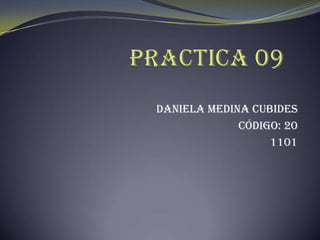 Daniela Medina Cubides
             Código: 20
                  1101
 