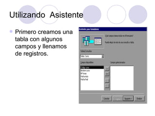 Utilizando  Asistente  Primero creamos una tabla con algunos campos y llenamos de registros. 