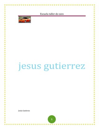 Escuela taller de coro
Jesús Gutiérrez
1
 