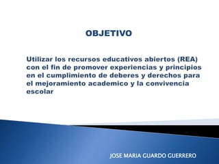 OBJETIVO
JOSE MARIA GUARDO GUERRERO