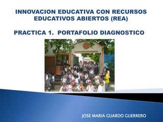 INNOVACION EDUCATIVA CON RECURSOS
EDUCATIVOS ABIERTOS (REA)
JOSE MARIA GUARDO GUERRERO
 