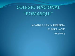 NOMBRE: LENIN HEREDIA
CURSO: 10 “B”
2013-2014

 