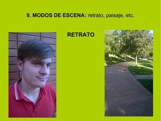 9. MODOS DE ESCENA: retrato, paisaje, etc. 
RETRATO 
 