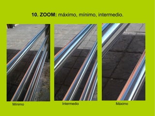 10. ZOOM: máximo, mínimo, intermedio. 
Mínimo Intermedio Máximo 
 