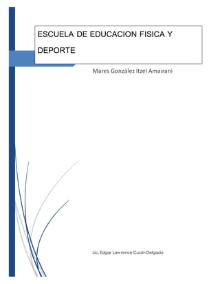 ESCUELA DE EDUCACION FISICA Y 
2° “A” 
Gimnasia 
Mares González Itzel Amairani 
Lic. Edgar Lawrence Cussin Delgado 
DEPORTE 
 