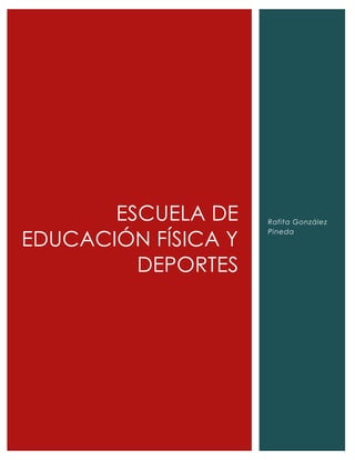 ESCUELA DE
EDUCACIÓN FÍSICA Y
DEPORTES
Rafita González
Pineda
 