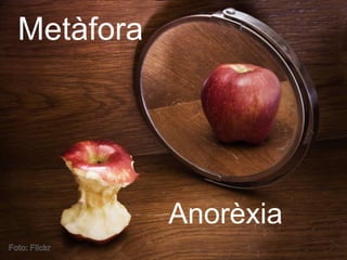 Metàfora
Anorèxia
 