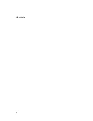 5
1.2. Historia.
 