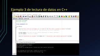 Ejemplo 3 de lectura de datos en C++
 