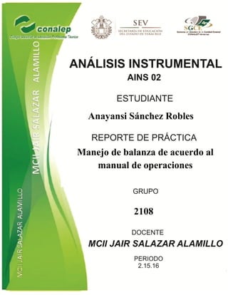 Anayansi Sánchez Robles
Manejo de balanza de acuerdo al
manual de operaciones
2108
 