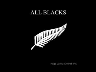 ALL BLACKS
Hugo Varela Álvarez 4ºA
Con
 