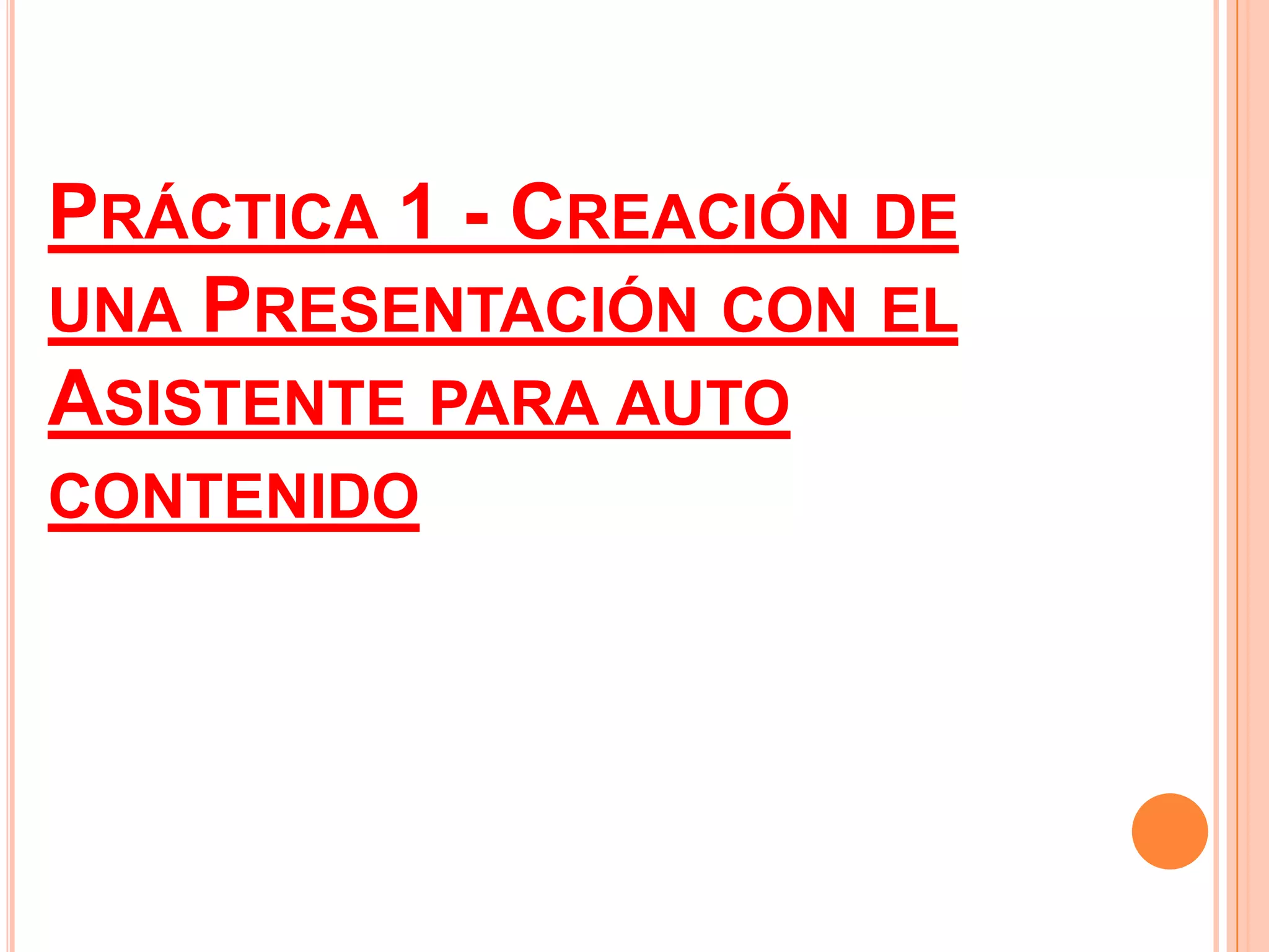 Práctica 1 - Creación de una Presentación con el Asistente para auto contenido