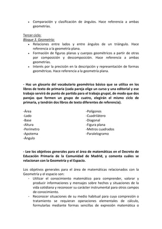    Comparación y clasificación de ángulos. Hace referencia a ambas
       geometrías.

Tercer ciclo:
Bloque 3. Geometría:...