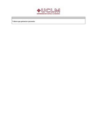 Valores que potencia o presenta:
 