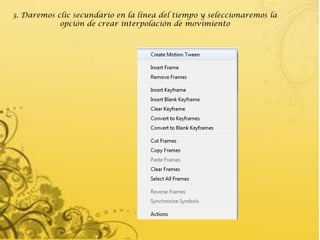 3. Daremos clic secundario en la línea del tiempo y seleccionaremos la
            opción de crear interpolación de movimiento
 