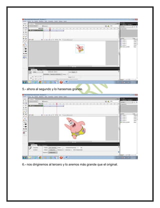 5.- ahora al segundo y lo harasmas grande.
6.- nos dirigiremos al tercero y lo aremos más grande que el original.