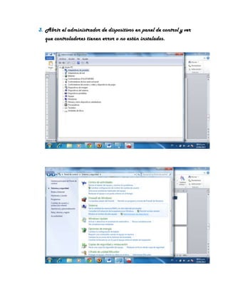 3. Abrir el administrador de dispositivos en panel de control y ver
que controladores tienen error o no están instalados.
 