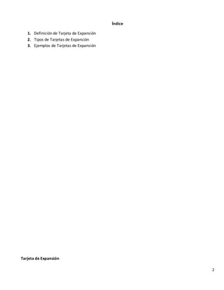 2
Índice
1. Definición de Tarjeta de Expansión
2. Tipos de Tarjetas de Expansión
3. Ejemplos de Tarjetas de Expansión
Tarjeta de Expansión