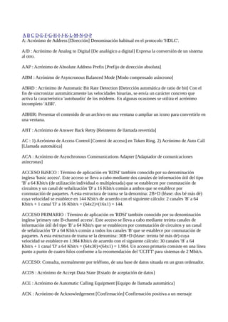 A B C D-E-F-G-H-I-J-K-L-M-N-O-P
A: Acrónimo de Address [Dirección] Denominación habitual en el protocolo 'HDLC'.
A/D : Acr...