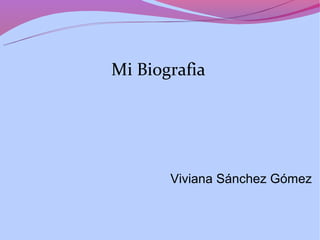 Mi Biografia




       Viviana Sánchez Gómez
 