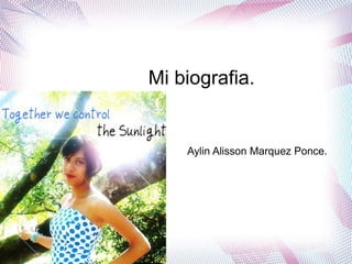 Mi biografia.


    Aylin Alisson Marquez Ponce.
 