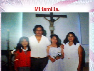 Mi familia.
 