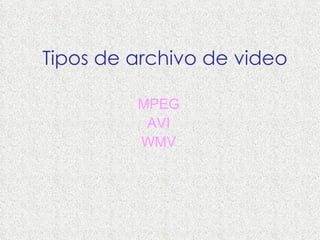 Tipos de archivo de video MPEG AVI WMV 
