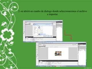 2.-se abrirá un cuadro de dialogo donde seleccionaremos el archivo
                             a importar.
 
