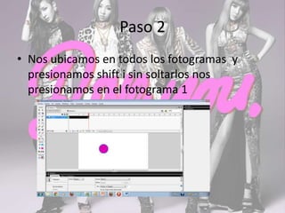 Paso 2
• Nos ubicamos en todos los fotogramas y
presionamos shift i sin soltarlos nos
presionamos en el fotograma 1