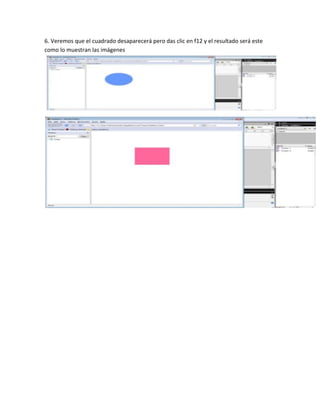 6. Veremos que el cuadrado desaparecerá pero das clic en f12 y el resultado será este
como lo muestran las imágenes
 
