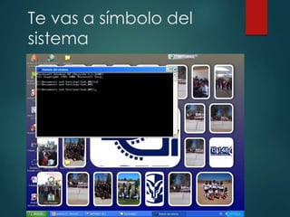 Te vas a símbolo del
sistema