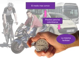 El medio mas común




             Practico para los
               colombianos




                                 La máxima
                                  facilidad
 