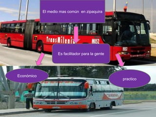 El medio mas común en zipaquira




                   Es facilitador para la gente




Económico
                                                  practico
 