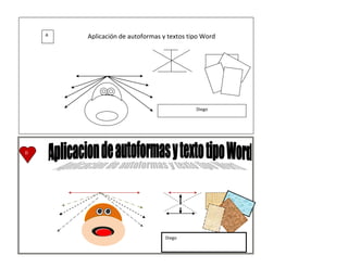 A   Aplicación de autoformas y textos tipo Word




                                            Diego




D




                                  Diego
 