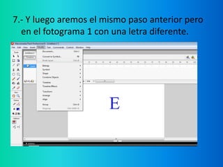 7.- Y luego aremos el mismo paso anterior pero
  en el fotograma 1 con una letra diferente.
 