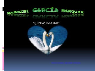 GABRIEL GARCÍA MARQUEZ  &quot;13 LÍNEAS PARA VIVIR&quot; NORA ISABEL DELERIN RINCON 