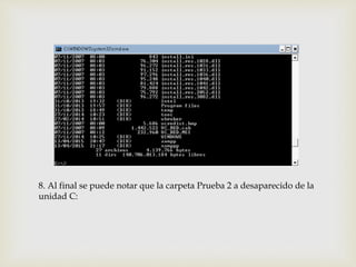 8. Al final se puede notar que la carpeta Prueba 2 a desaparecido de la
unidad C:
 