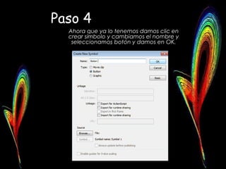 Paso 4
  Ahora que ya lo tenemos damos clic en
  crear símbolo y cambiamos el nombre y
   seleccionamos botón y damos en OK.
 
