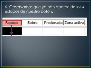 6.-Observamos que ya han aparecido los 4
estados de nuestro botón.
 