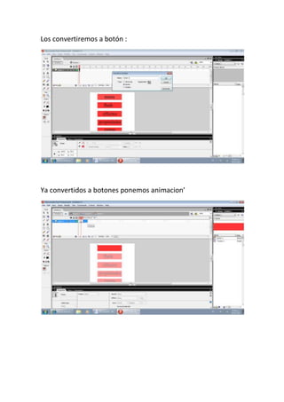 Los convertiremos a botón :




Ya convertidos a botones ponemos animacion’
 