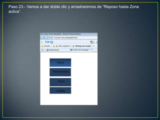 Paso 23.- Vamos a dar doble clic y arrastraremos de “Reposo hasta Zona
activa”.
 