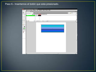 Paso 6.- Insertamos el botón que esta presionado.
 