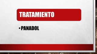 TRATAMIENTO
•PANADOL