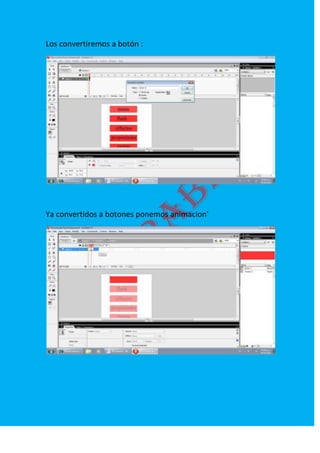 Los convertiremos a botón :
Ya convertidos a botones ponemos animacion’