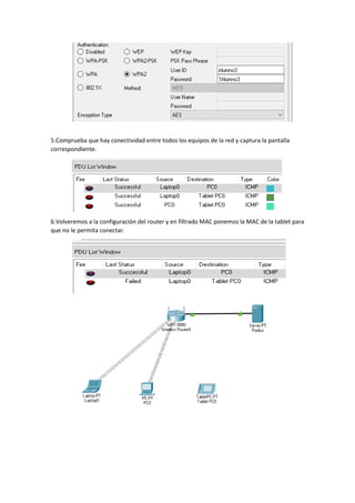 5.Comprueba que hay conectividad entre todos los equipos de la red y captura la pantalla
correspondiente.
6.Volveremos a la configuración del router y en filtrado MAC ponemos la MAC de la tablet para
que no le permita conectar.
 