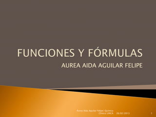 AUREA AIDA AGUILAR FELIPE




    Áurea Aída Aguilar Felipe| Química
                        Clínica| UNCA    26/02/2013   1
 