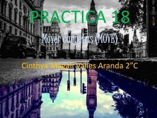 PRACTICA 18
Mover carpetas (MOVE)
Cinthya Magali Valles Aranda 2”C
 