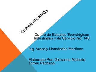 Centro de Estudios Tecnológicos
Industriales y de Servicio No. 148
Ing. Aracely Hernández Martínez
Elaborado Por: Giovanna Michelle
Torres Pacheco.
 