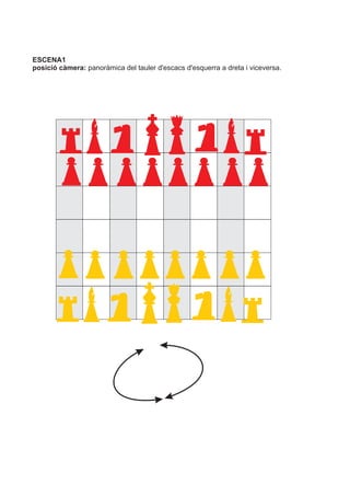 ESCENA1
posició càmera: panoràmica del tauler d'escacs d'esquerra a dreta i viceversa.
 